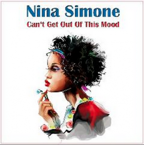 Nina Simone | Can’t Get Out Of This Mood